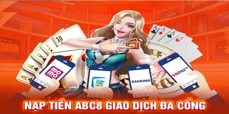 Hướng dẫn nạp tiền ABC8 siêu đơn giản, siêu nhanh chóng Đa dạng các kiểu gửi tiền khác nhau