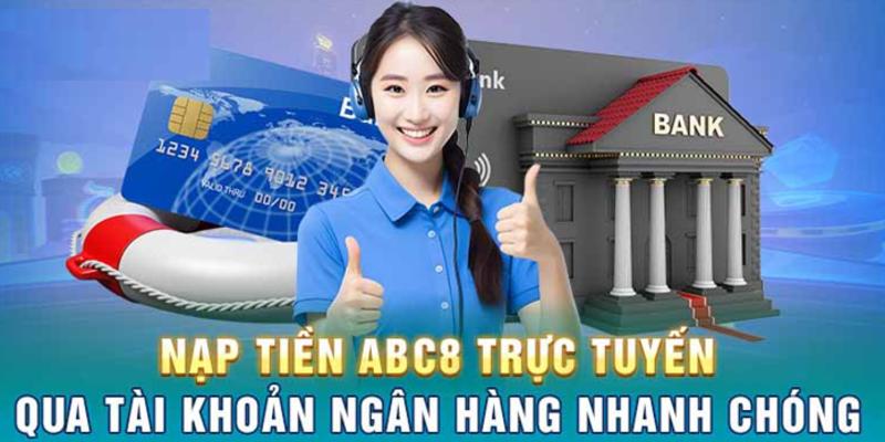 Hướng dẫn nạp tiền ABC8 siêu đơn giản, siêu nhanh chóng Chọn hình thức nạp tiền ABC8 phù hợp với nhu cầu