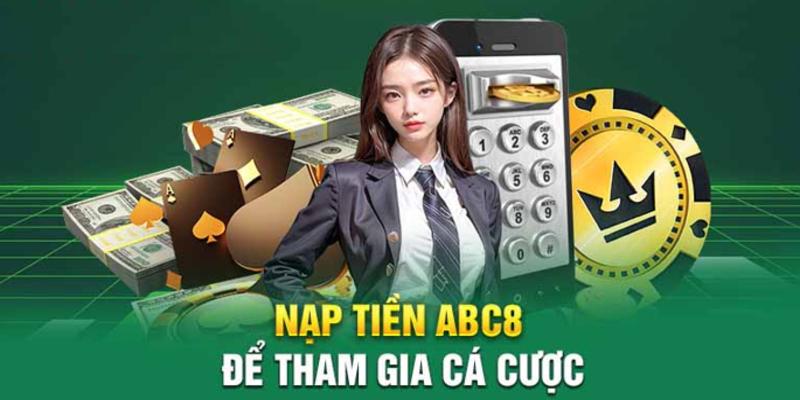 Hướng dẫn nạp tiền ABC8 siêu đơn giản, siêu nhanh chóng Có nhiều cách để xử lý việc nạp tiền lỗi