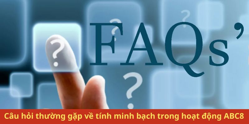 Câu hỏi thường gặp - Giải đáp thắc mắc cho hội viên về ABC8 Câu hỏi thường gặp - ABC8 có uy tín không?