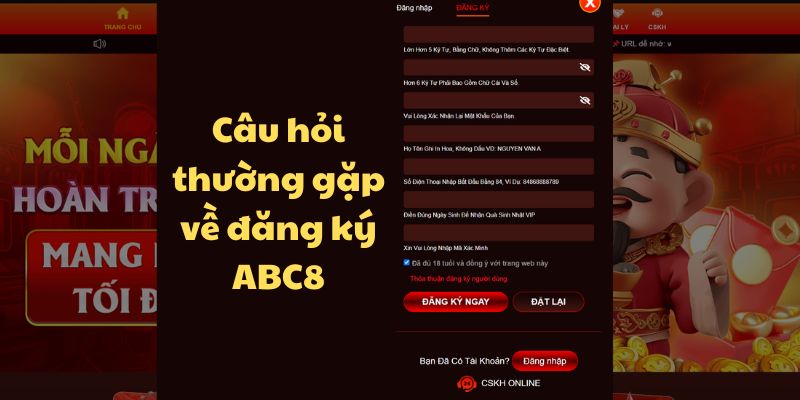 Câu hỏi thường gặp - Giải đáp thắc mắc cho hội viên về ABC8 Câu hỏi thường gặp về điều kiện tạo tài khoản member ABC8
