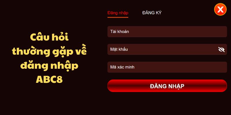 Câu hỏi thường gặp - Giải đáp thắc mắc cho hội viên về ABC8 Câu hỏi thường gặp về lỗi đăng nhập ABC88.
