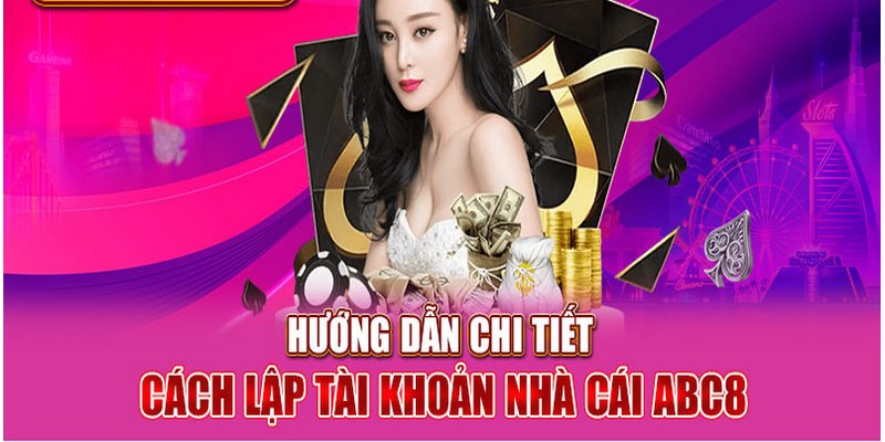 Hướng Dẫn Các Bước Đăng Ký ABC8 Chi Tiết Cho Người Mới Hướng dẫn điền thông tin chính xác vào biểu mẫu đăng ký ABC8