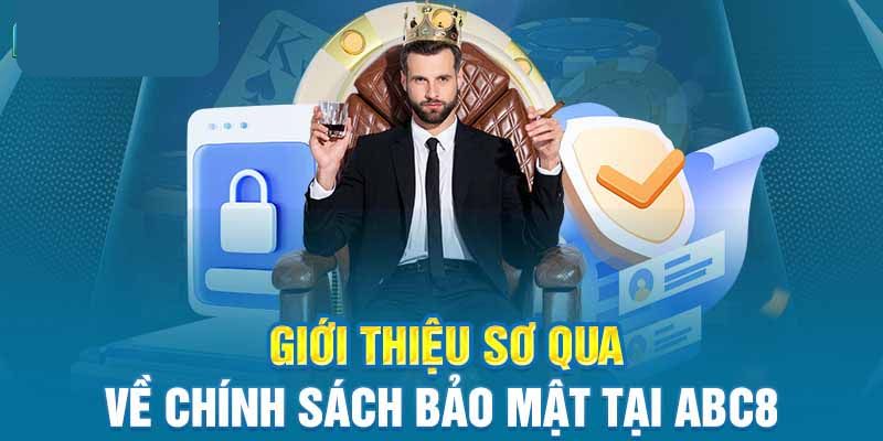 Chính Sách Bảo Mật ABC8 - Đảm Bảo Thông Tin Cá Nhân An Toàn Giới thiệu chính sách ABC8